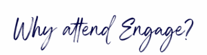 Why attend Engage